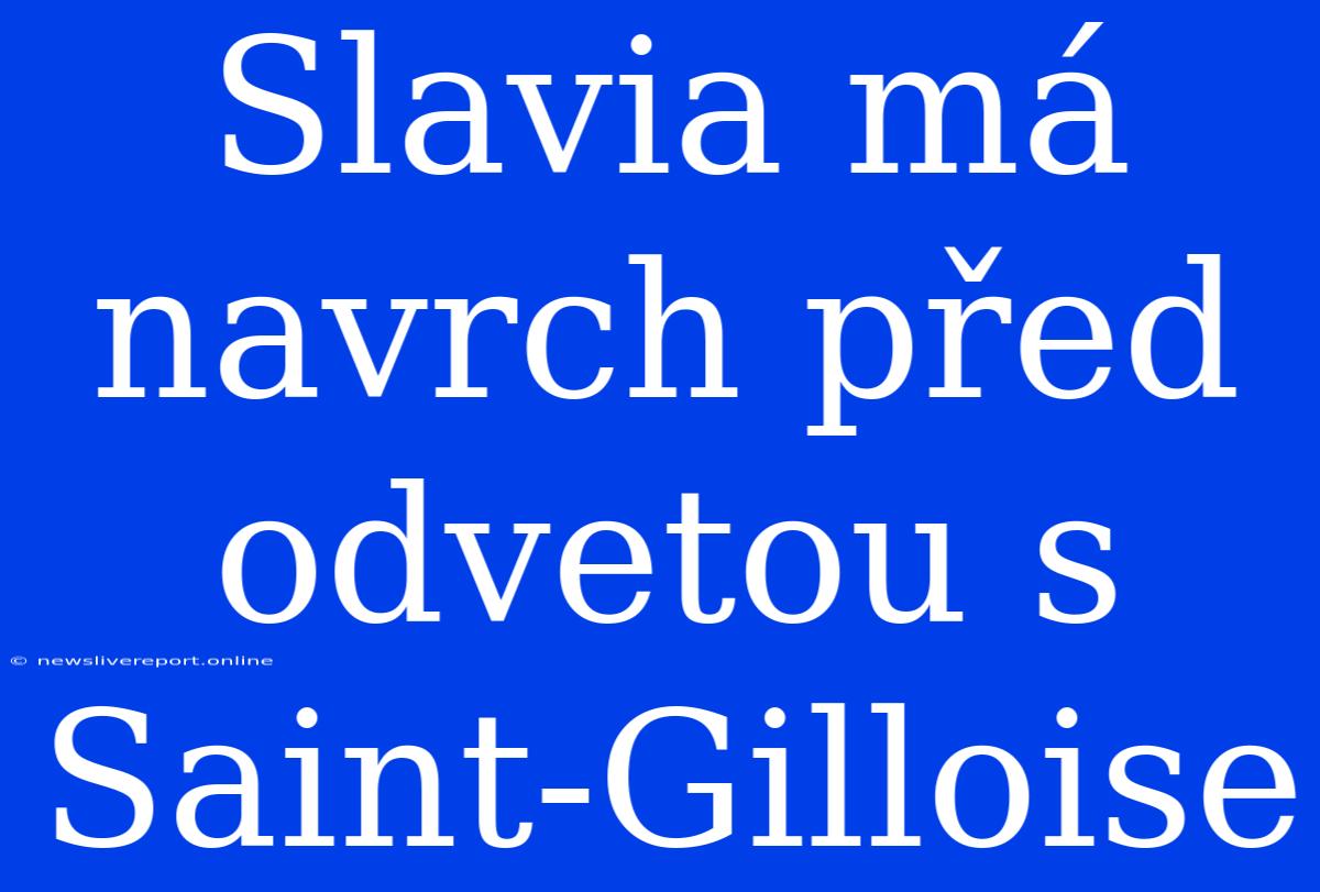 Slavia Má Navrch Před Odvetou S Saint-Gilloise