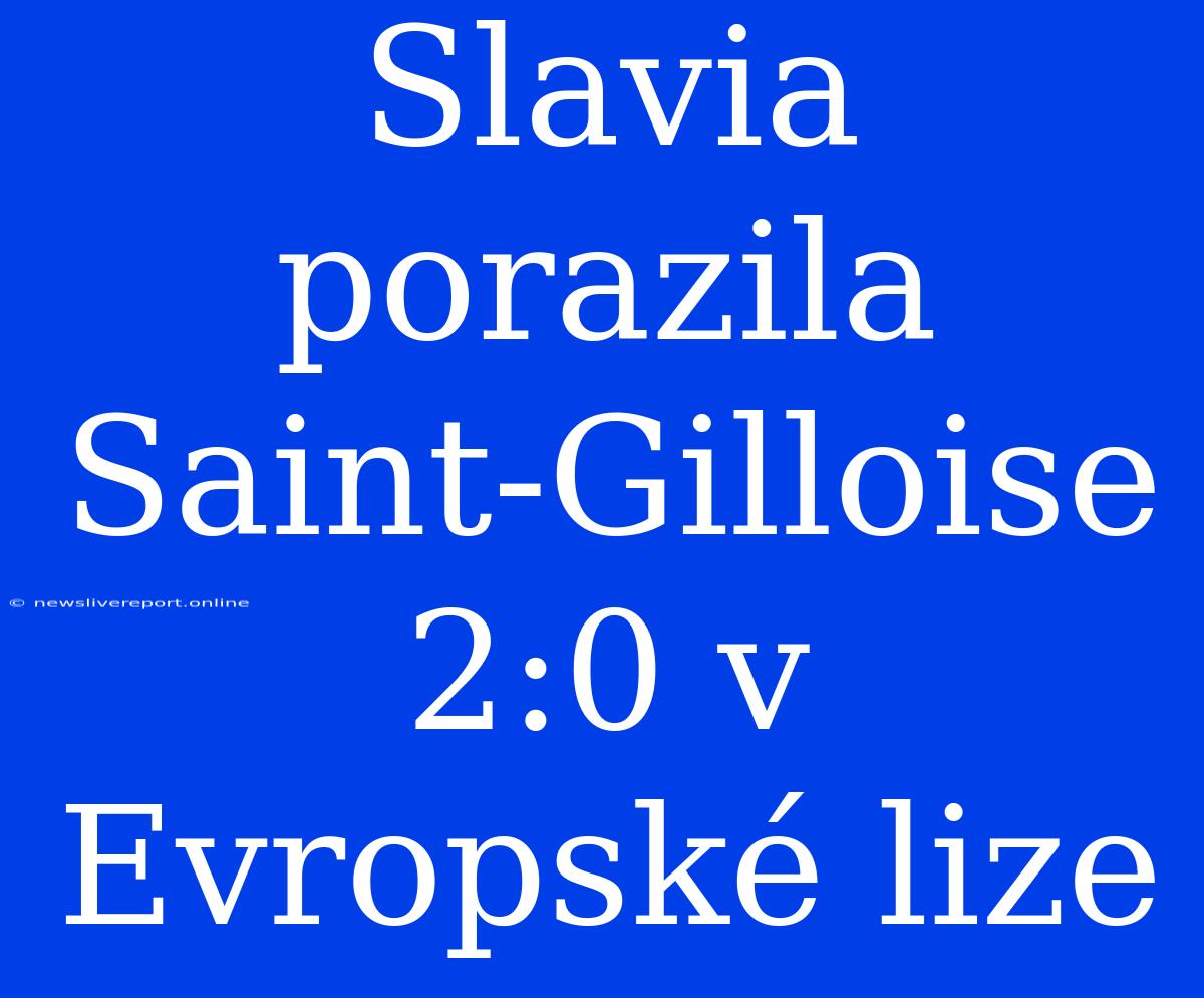 Slavia Porazila Saint-Gilloise 2:0 V Evropské Lize