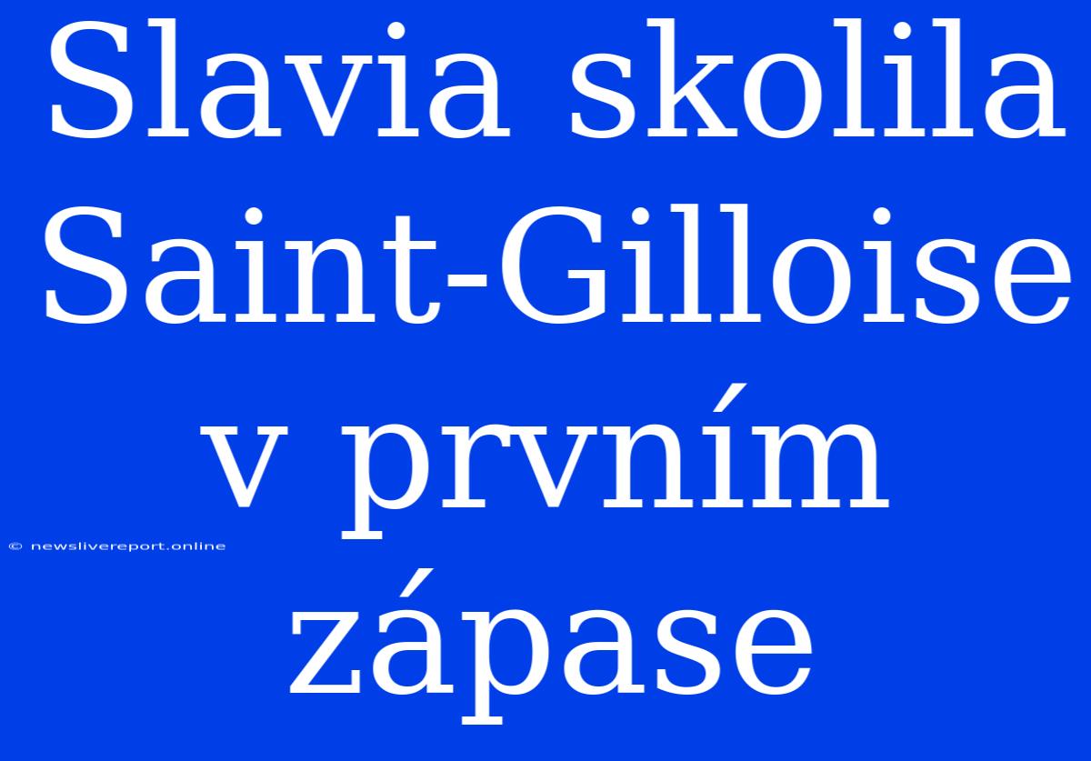 Slavia Skolila Saint-Gilloise V Prvním Zápase