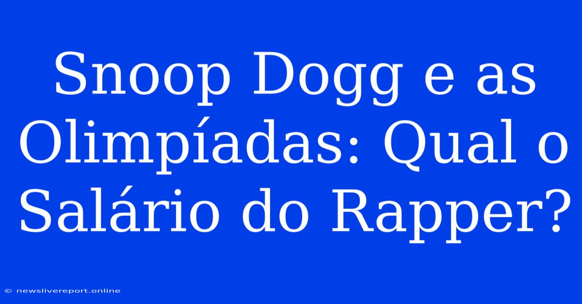 Snoop Dogg E As Olimpíadas: Qual O Salário Do Rapper?