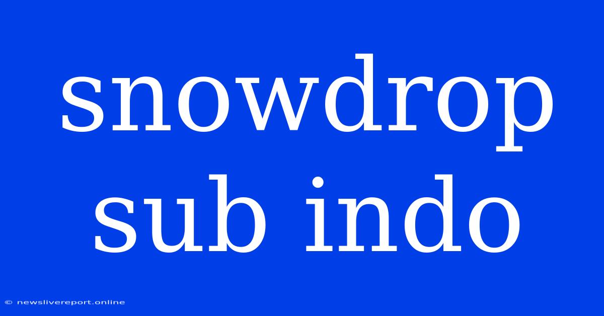 Snowdrop Sub Indo