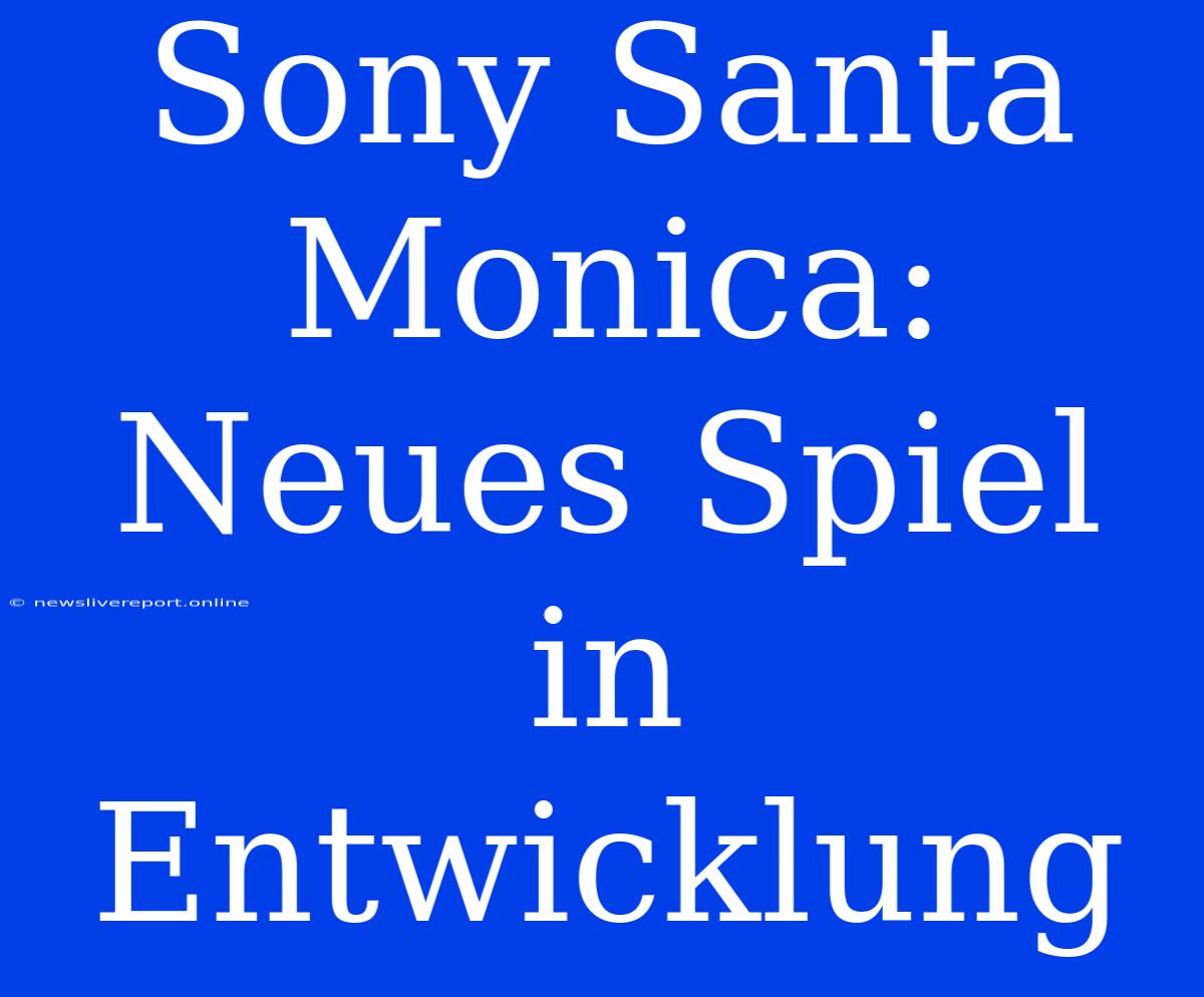 Sony Santa Monica: Neues Spiel In Entwicklung