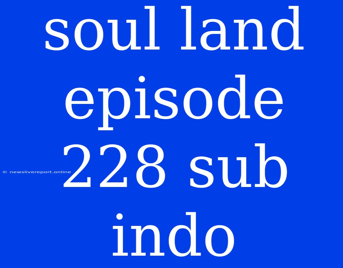 Soul Land Episode 228 Sub Indo