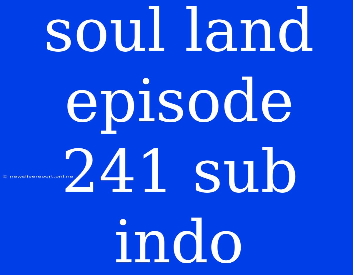 Soul Land Episode 241 Sub Indo