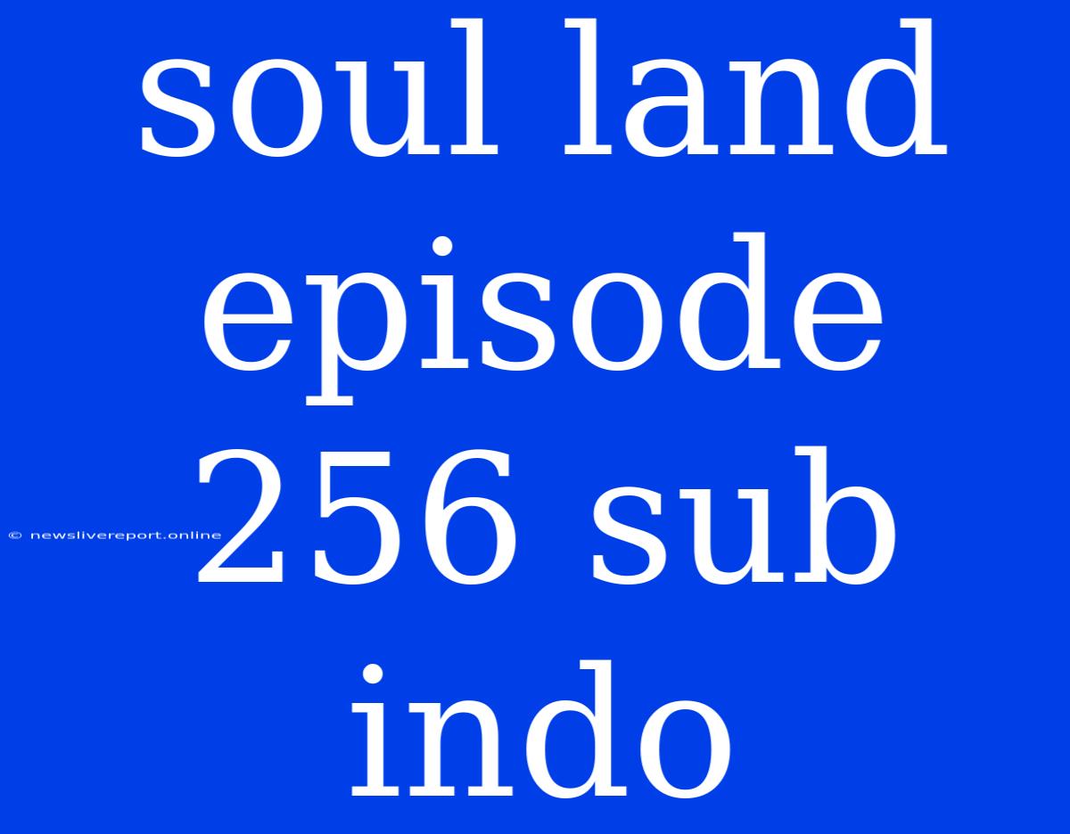 Soul Land Episode 256 Sub Indo