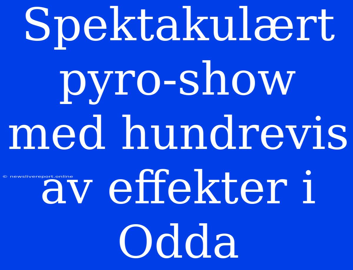 Spektakulært Pyro-show Med Hundrevis Av Effekter I Odda