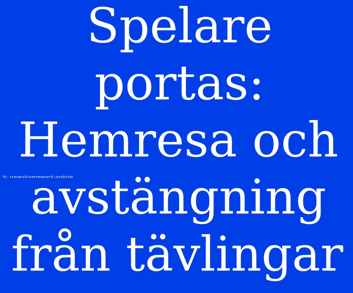 Spelare Portas: Hemresa Och Avstängning Från Tävlingar