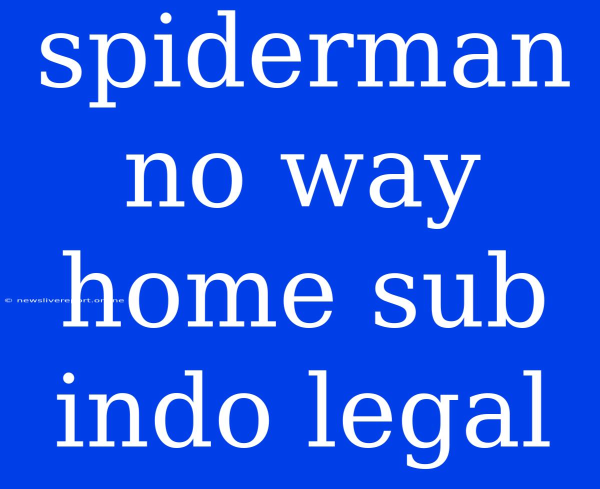 Spiderman No Way Home Sub Indo Legal