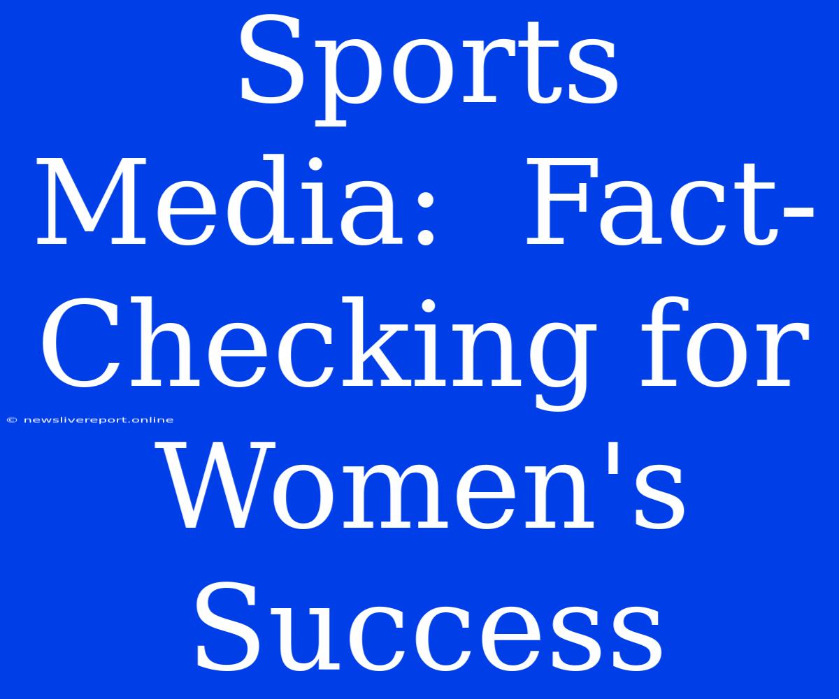 Sports Media:  Fact-Checking For Women's Success