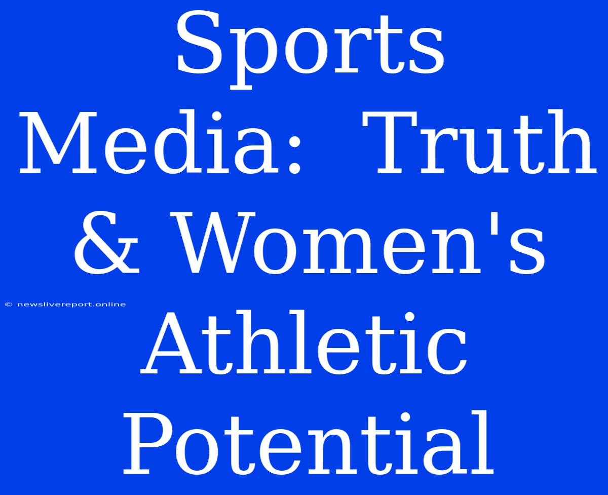 Sports Media:  Truth & Women's Athletic Potential