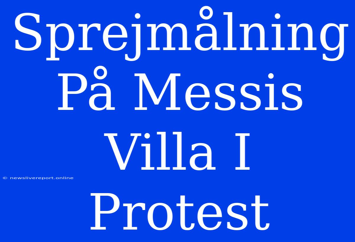 Sprejmålning På Messis Villa I Protest