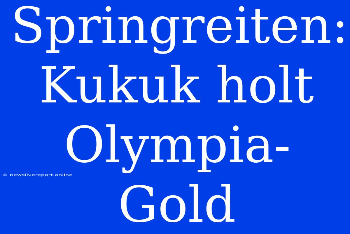 Springreiten: Kukuk Holt Olympia-Gold