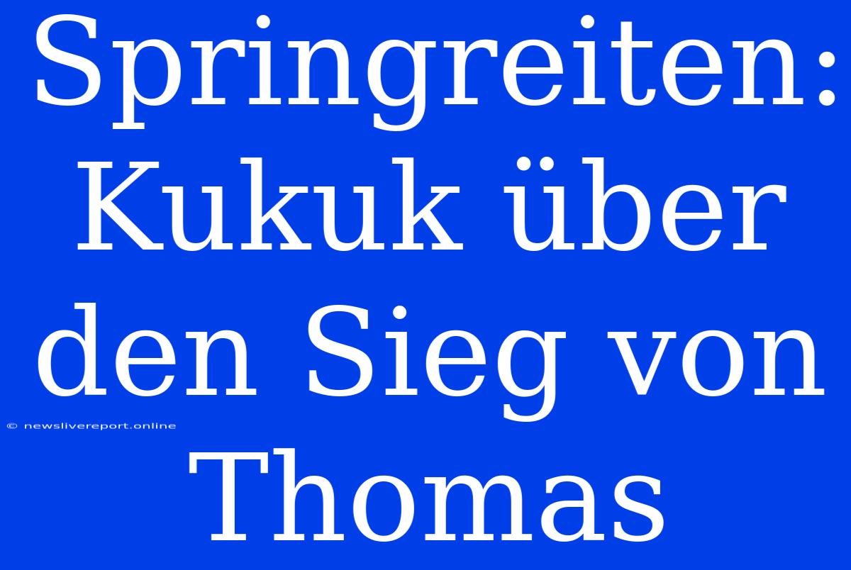 Springreiten: Kukuk Über Den Sieg Von Thomas