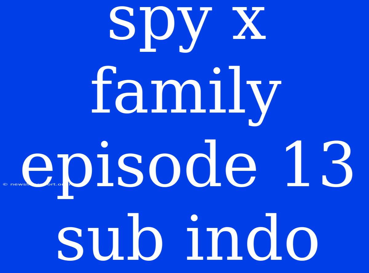 Spy X Family Episode 13 Sub Indo