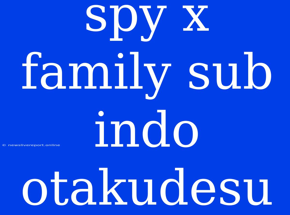 Spy X Family Sub Indo Otakudesu