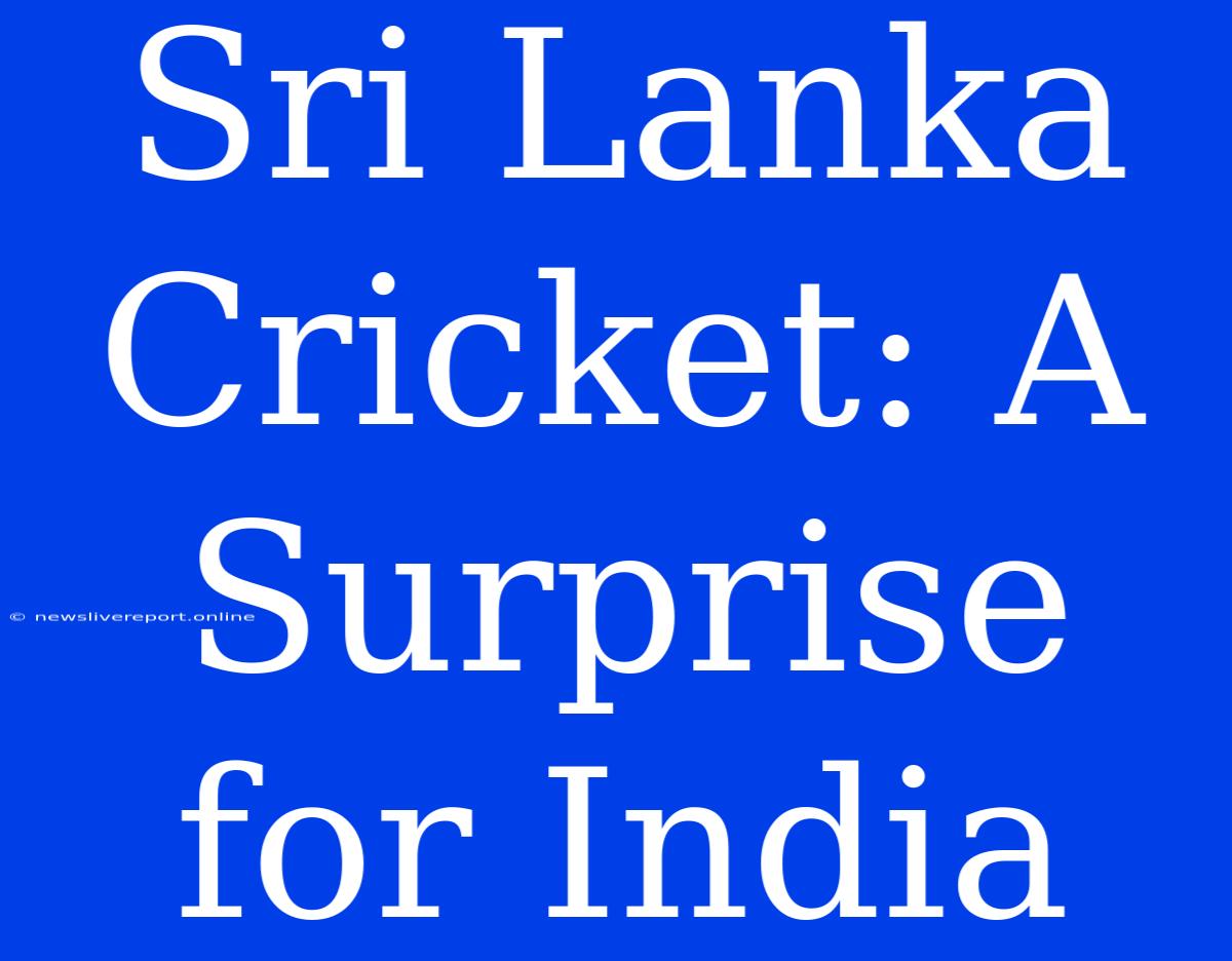 Sri Lanka Cricket: A Surprise For India