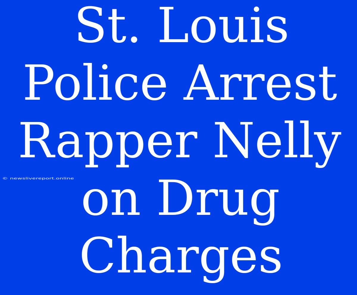 St. Louis Police Arrest Rapper Nelly On Drug Charges