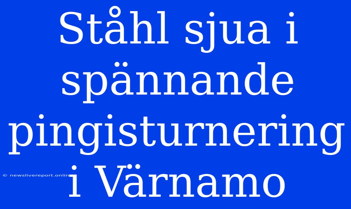 Ståhl Sjua I Spännande Pingisturnering I Värnamo