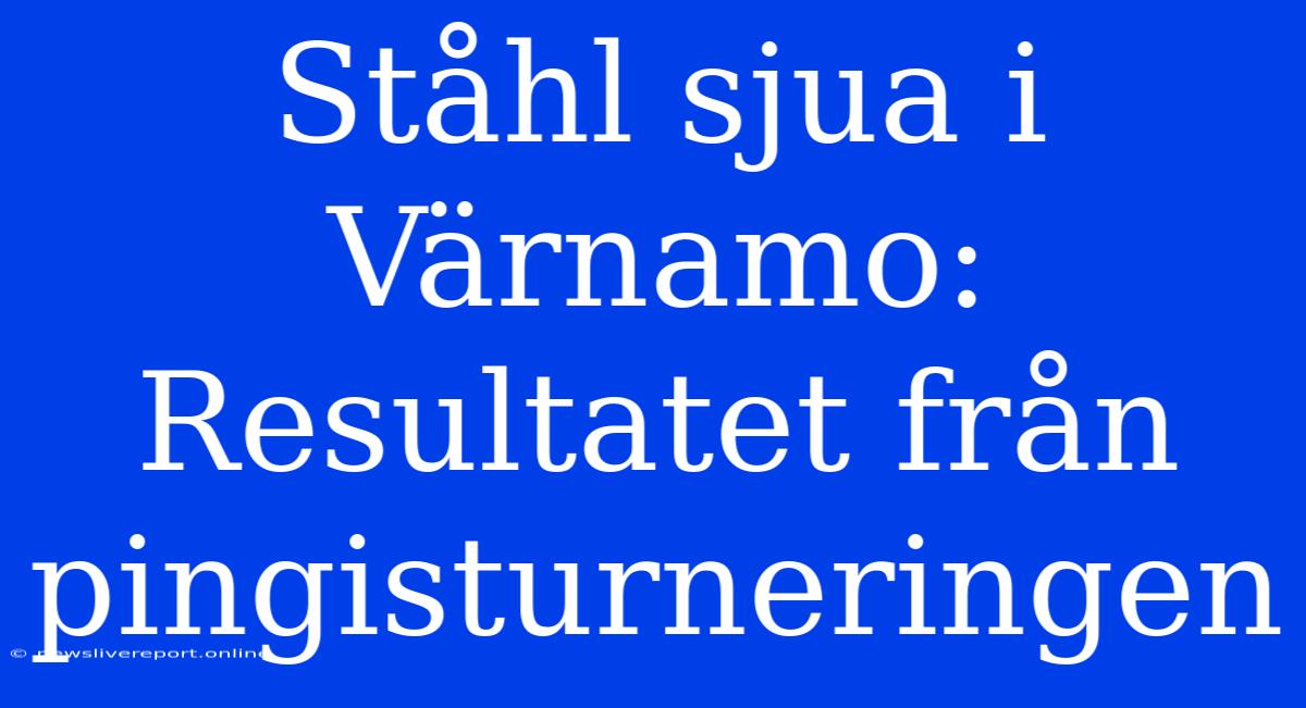 Ståhl Sjua I Värnamo: Resultatet Från Pingisturneringen