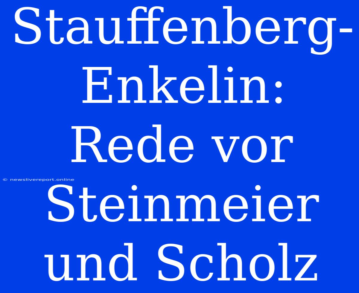 Stauffenberg-Enkelin: Rede Vor Steinmeier Und Scholz