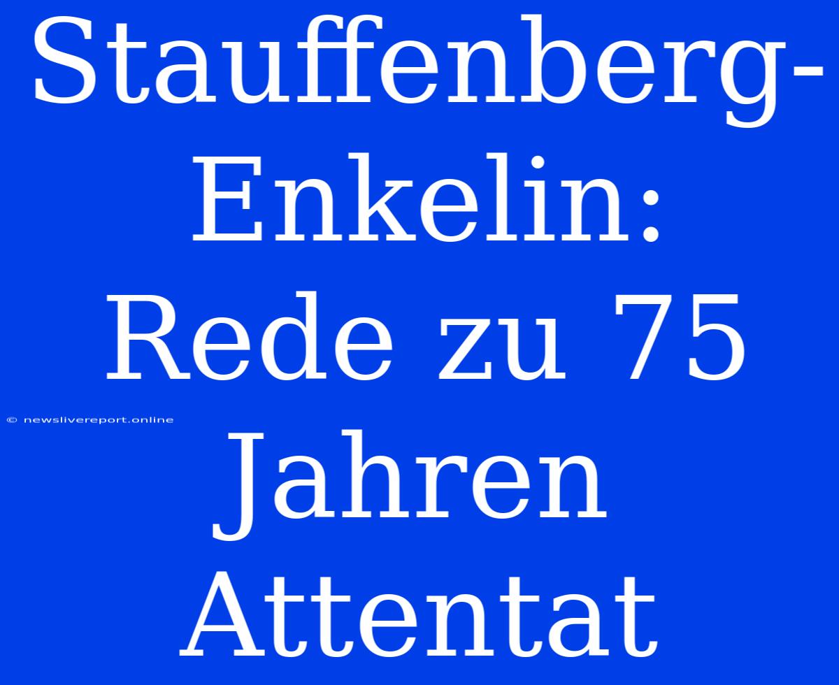 Stauffenberg-Enkelin: Rede Zu 75 Jahren Attentat