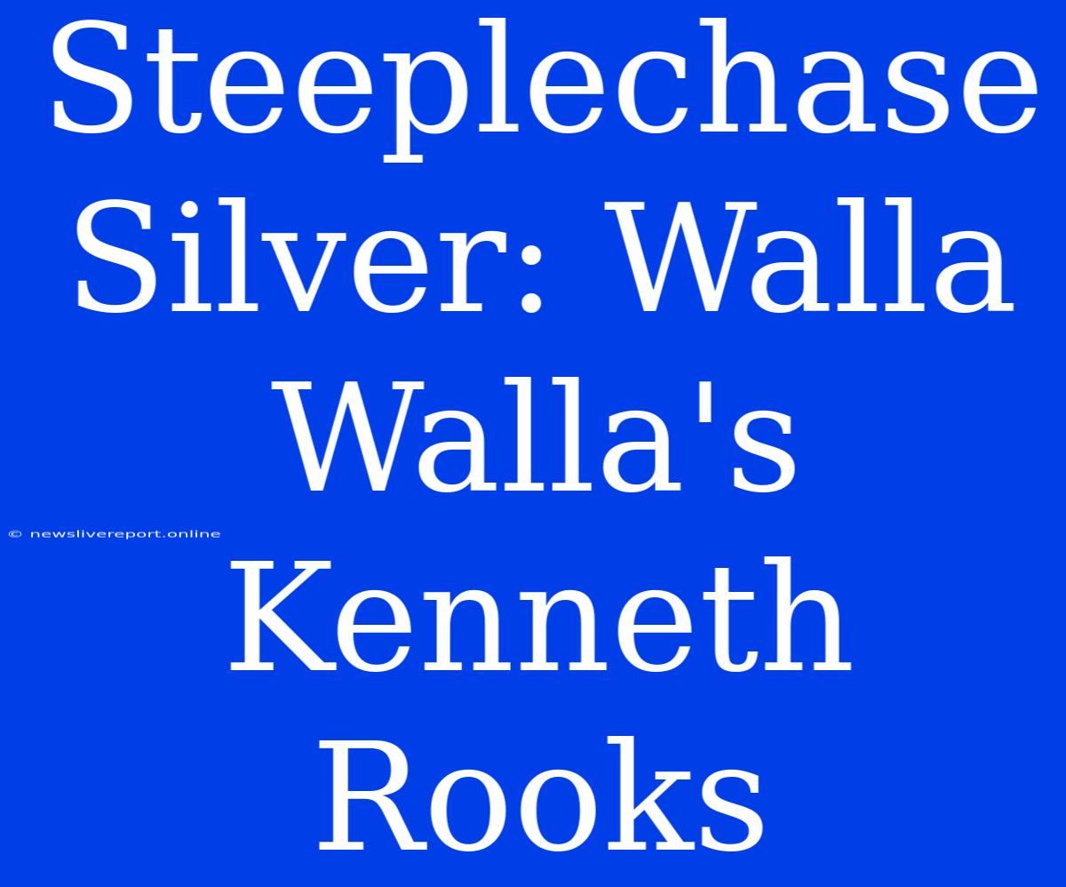 Steeplechase Silver: Walla Walla's Kenneth Rooks