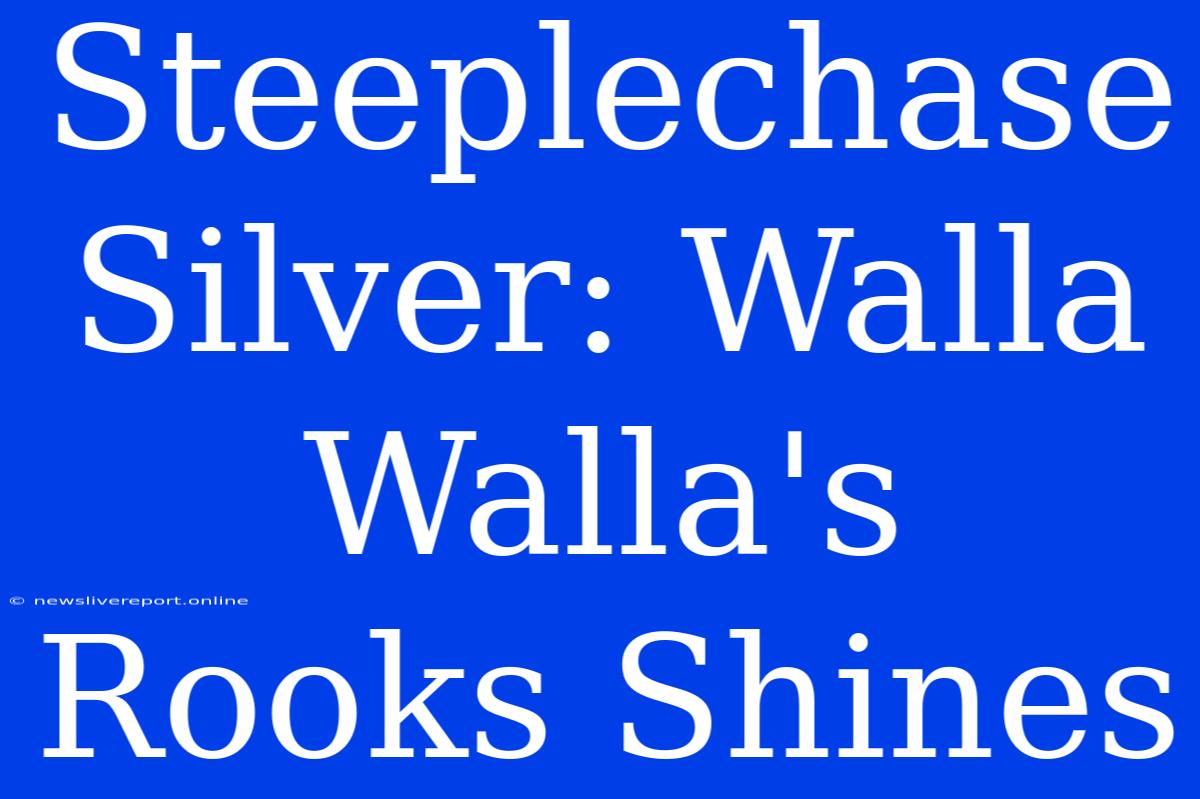 Steeplechase Silver: Walla Walla's Rooks Shines