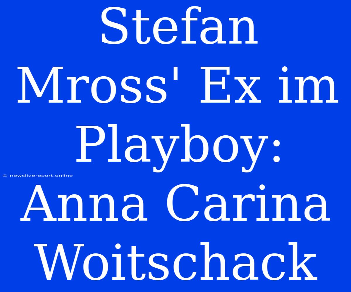 Stefan Mross' Ex Im Playboy: Anna Carina Woitschack