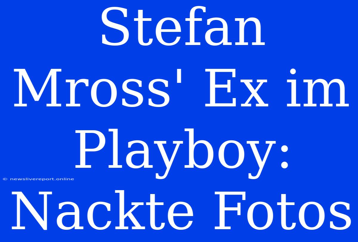 Stefan Mross' Ex Im Playboy: Nackte Fotos