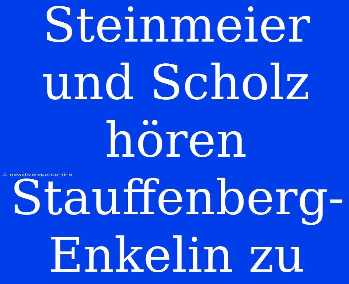 Steinmeier Und Scholz Hören Stauffenberg-Enkelin Zu