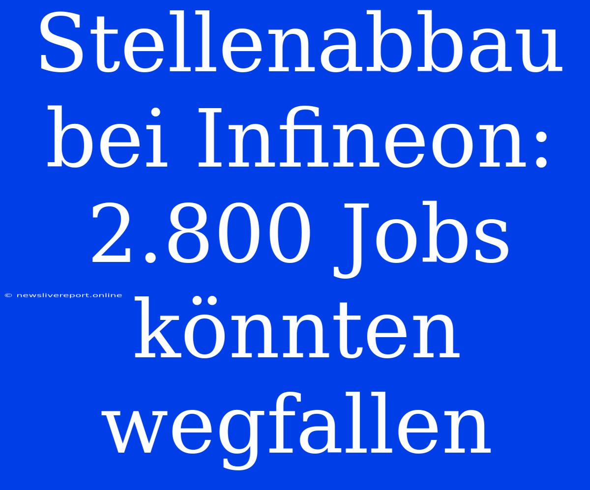 Stellenabbau Bei Infineon: 2.800 Jobs Könnten Wegfallen