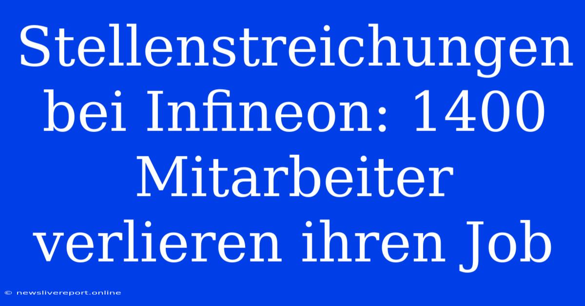 Stellenstreichungen Bei Infineon: 1400 Mitarbeiter Verlieren Ihren Job