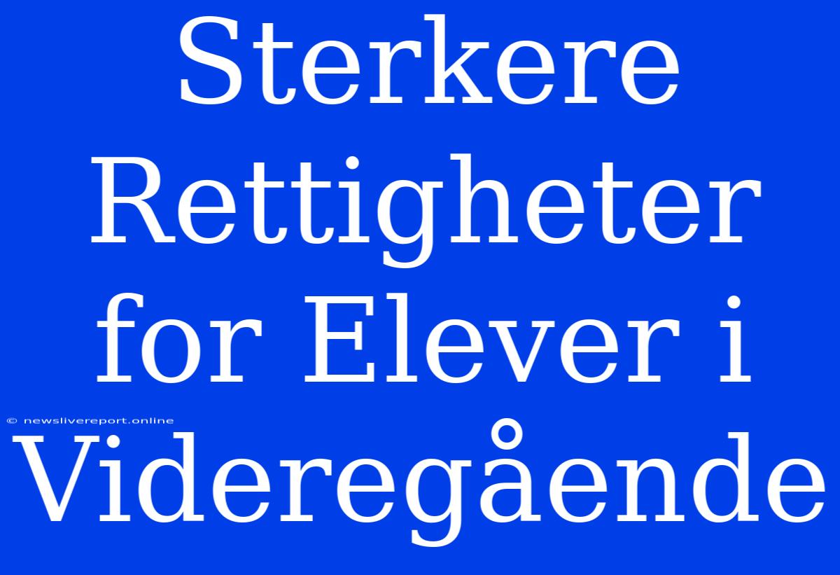 Sterkere Rettigheter For Elever I Videregående