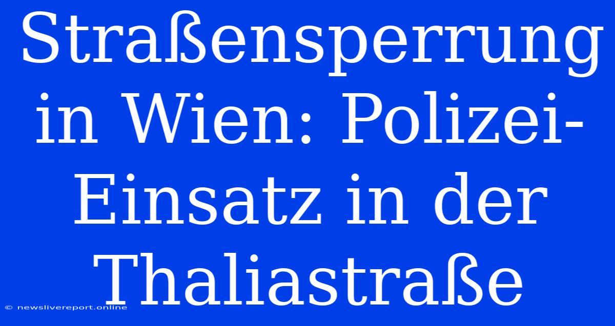 Straßensperrung In Wien: Polizei-Einsatz In Der Thaliastraße