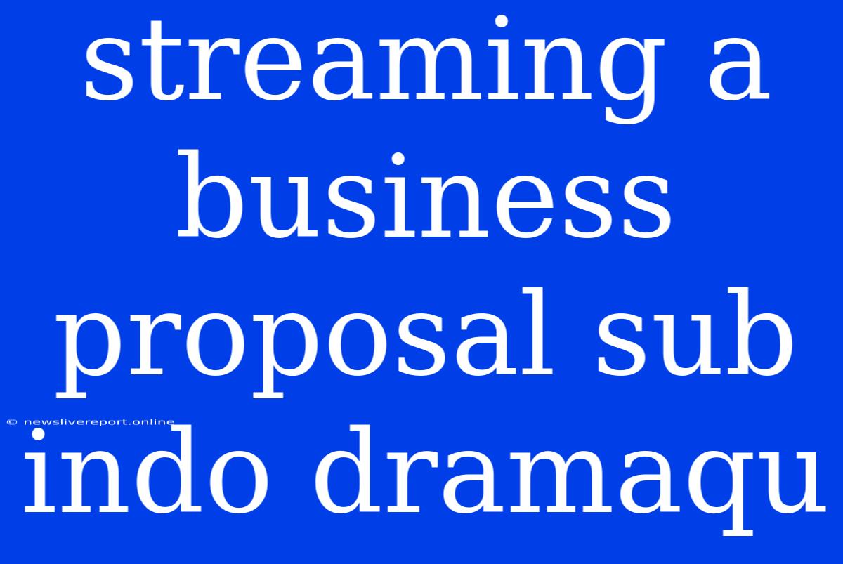 Streaming A Business Proposal Sub Indo Dramaqu