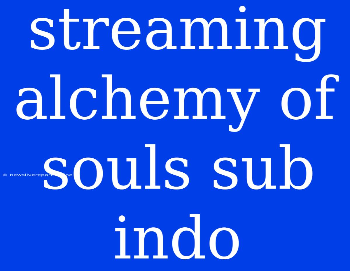 Streaming Alchemy Of Souls Sub Indo