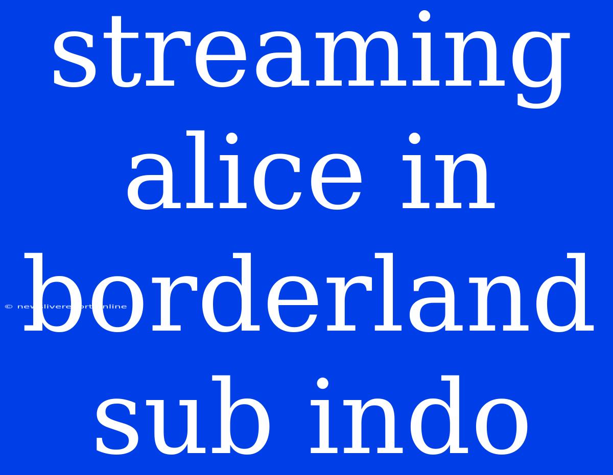 Streaming Alice In Borderland Sub Indo