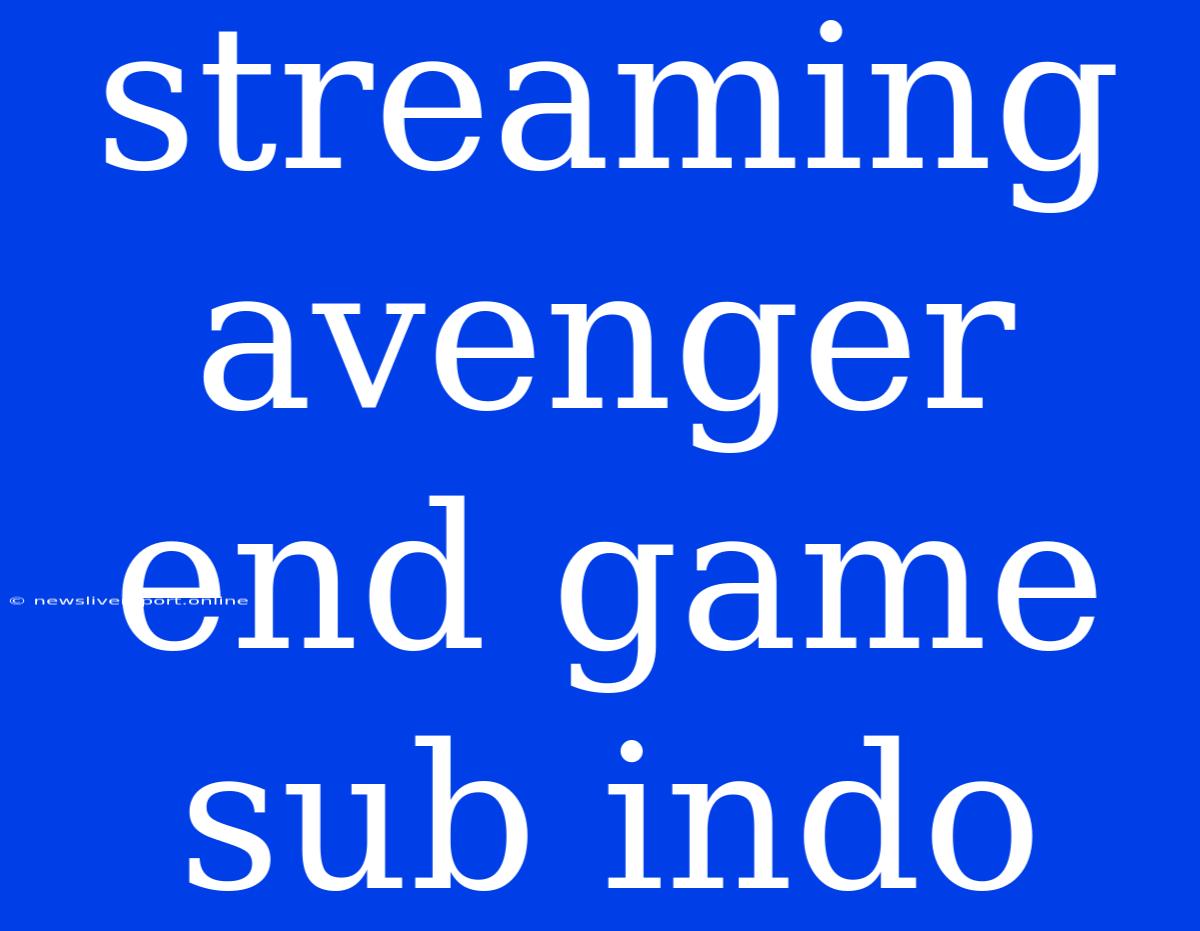 Streaming Avenger End Game Sub Indo