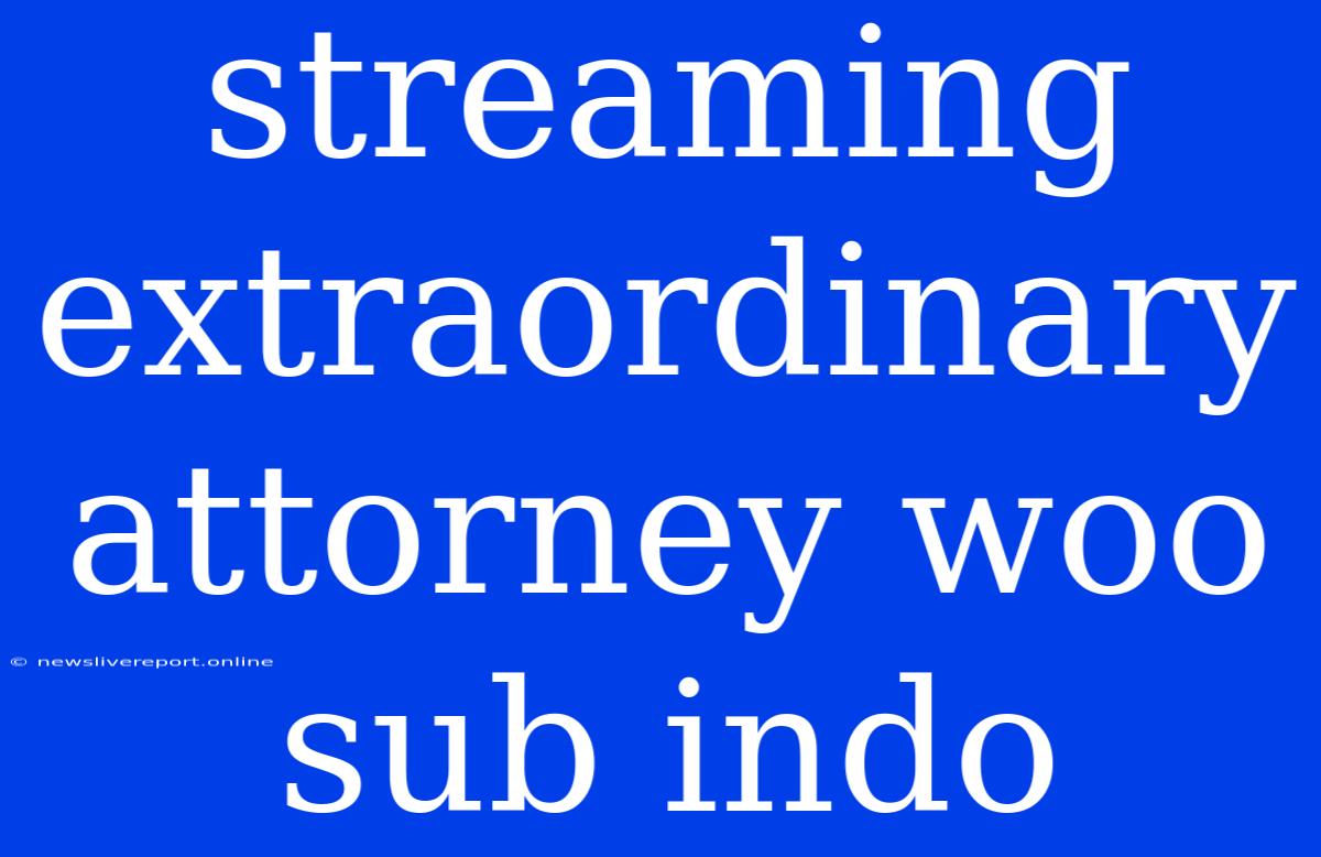 Streaming Extraordinary Attorney Woo Sub Indo