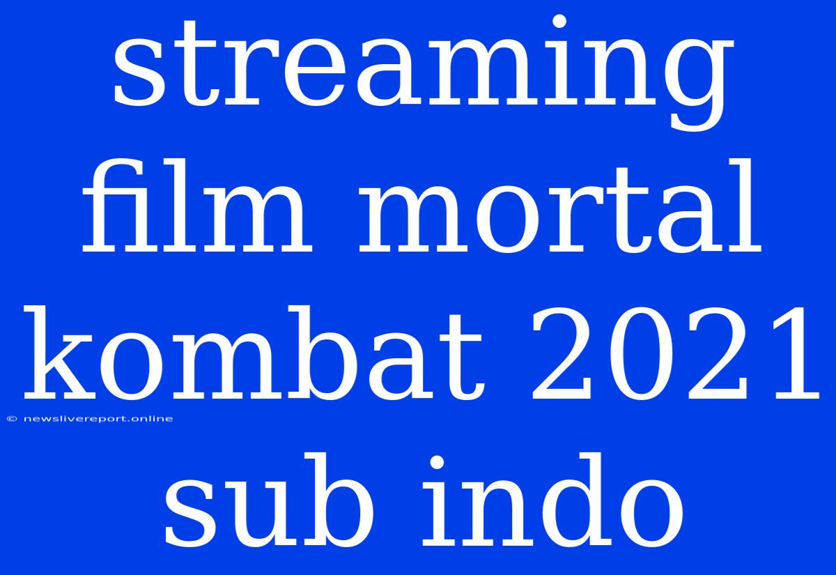 Streaming Film Mortal Kombat 2021 Sub Indo