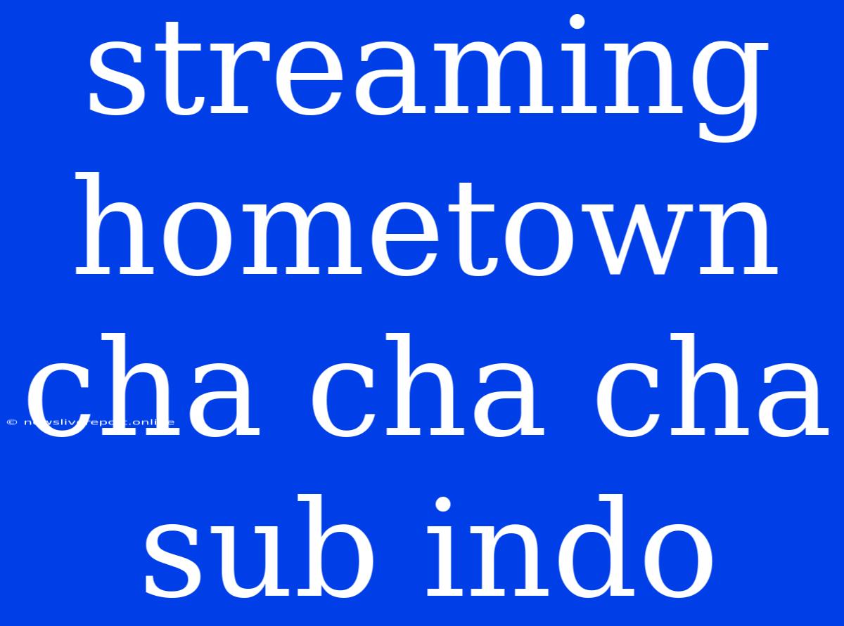 Streaming Hometown Cha Cha Cha Sub Indo