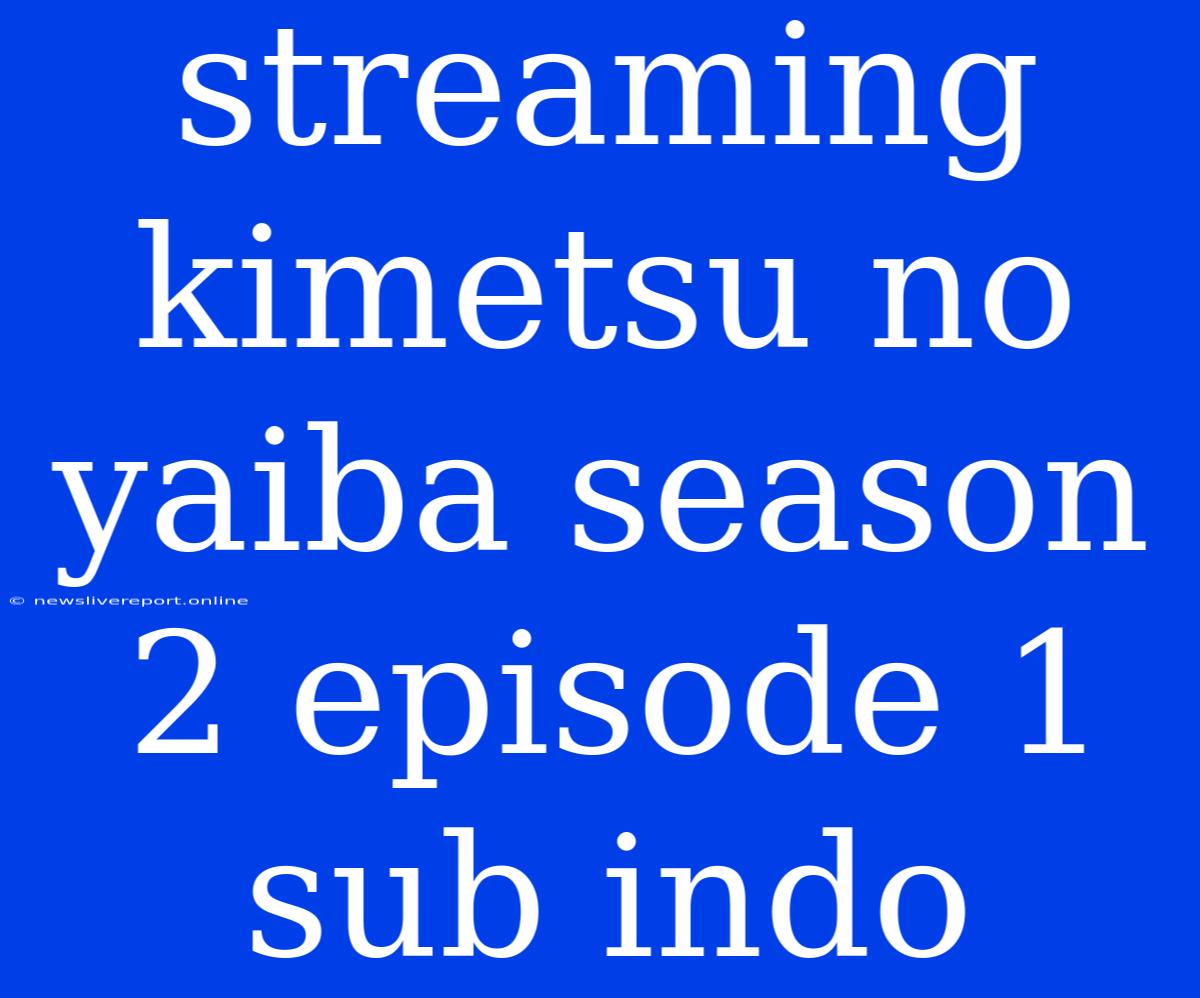 Streaming Kimetsu No Yaiba Season 2 Episode 1 Sub Indo