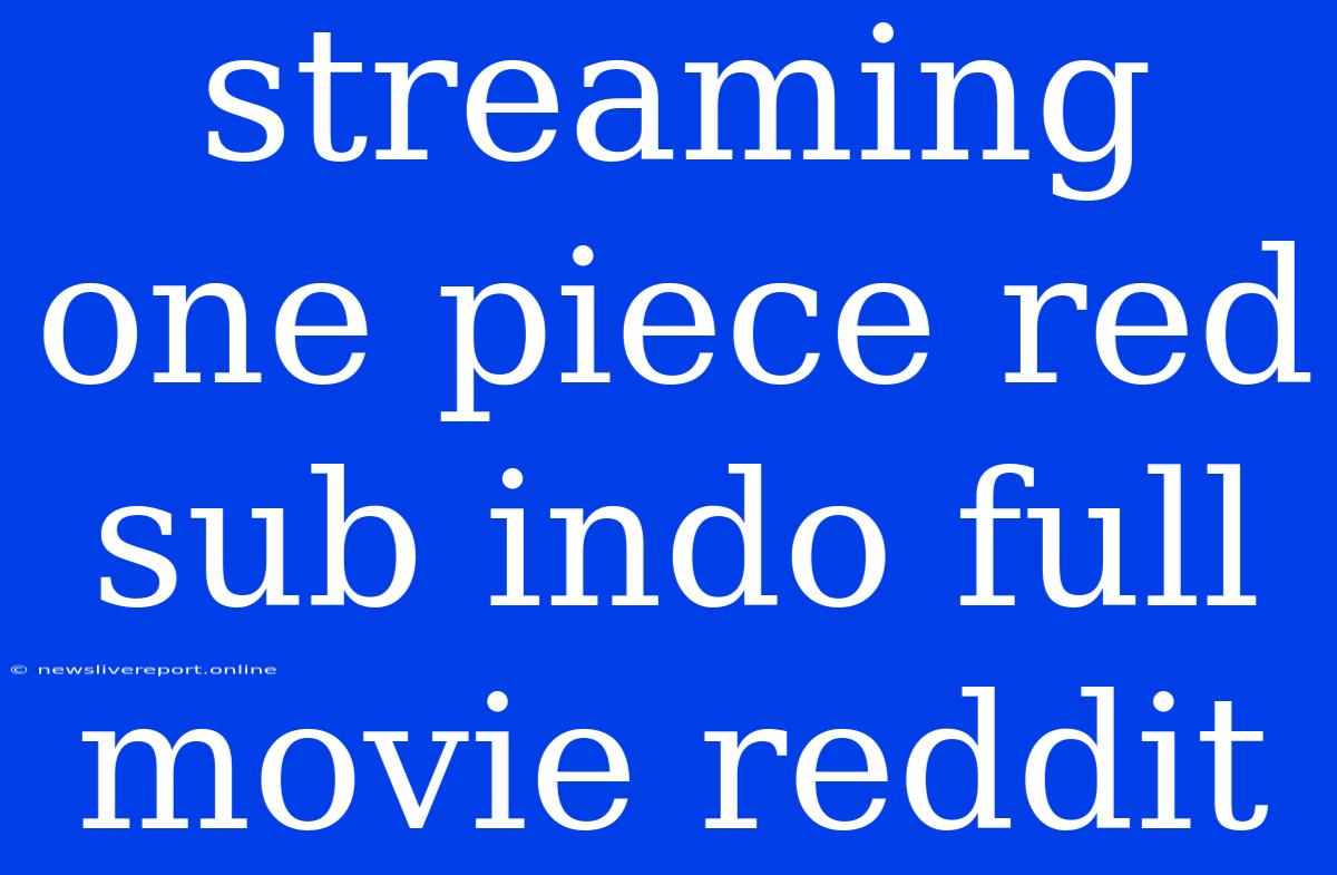 Streaming One Piece Red Sub Indo Full Movie Reddit