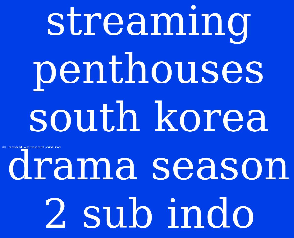 Streaming Penthouses South Korea Drama Season 2 Sub Indo