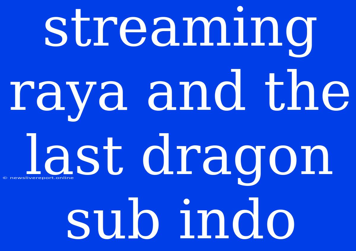 Streaming Raya And The Last Dragon Sub Indo