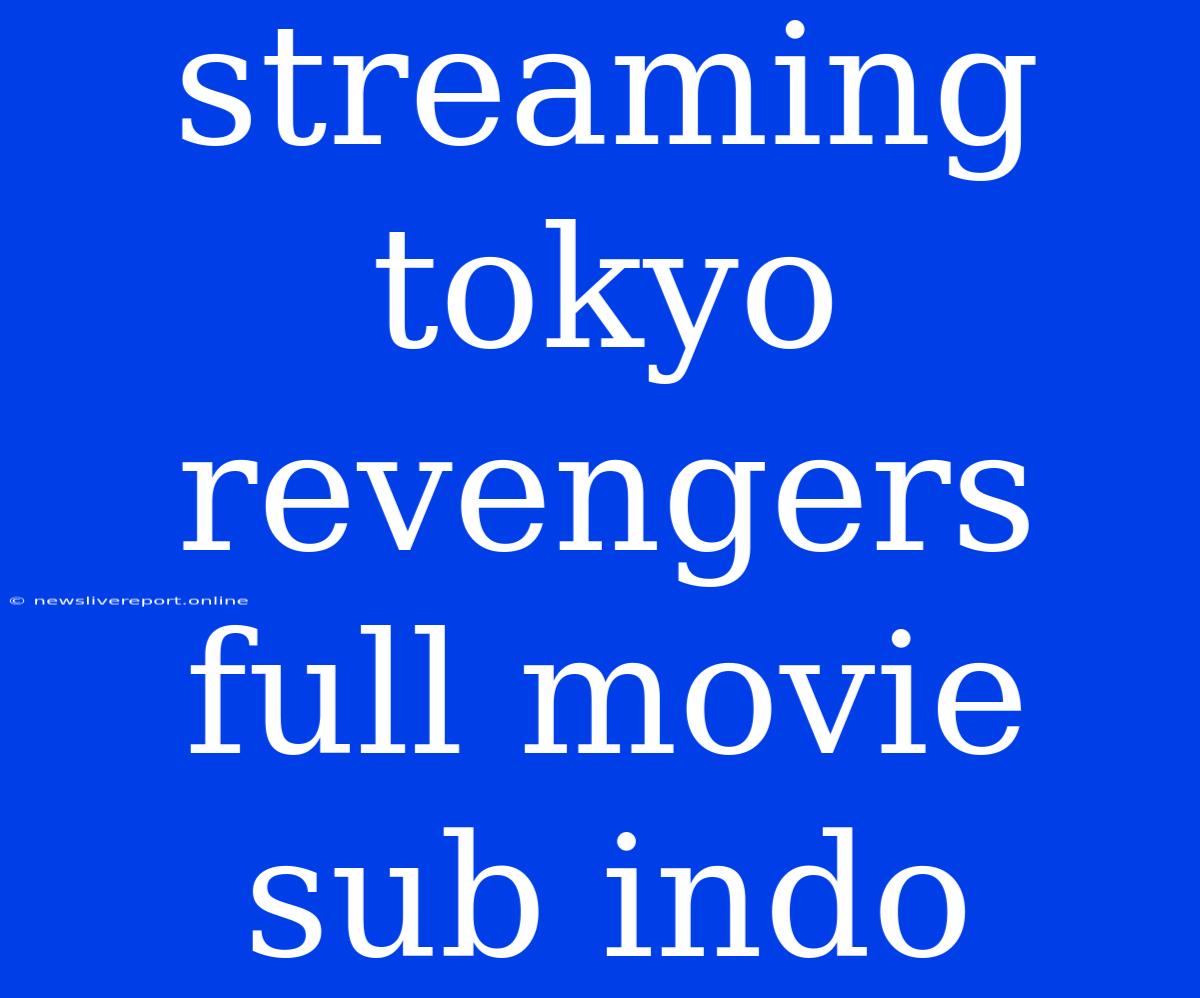 Streaming Tokyo Revengers Full Movie Sub Indo