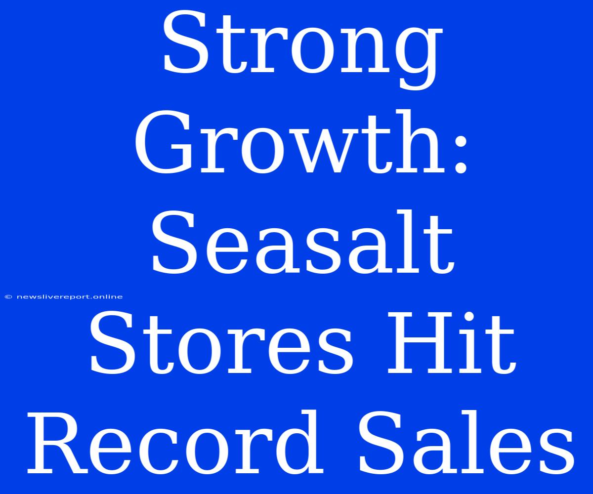 Strong Growth: Seasalt Stores Hit Record Sales