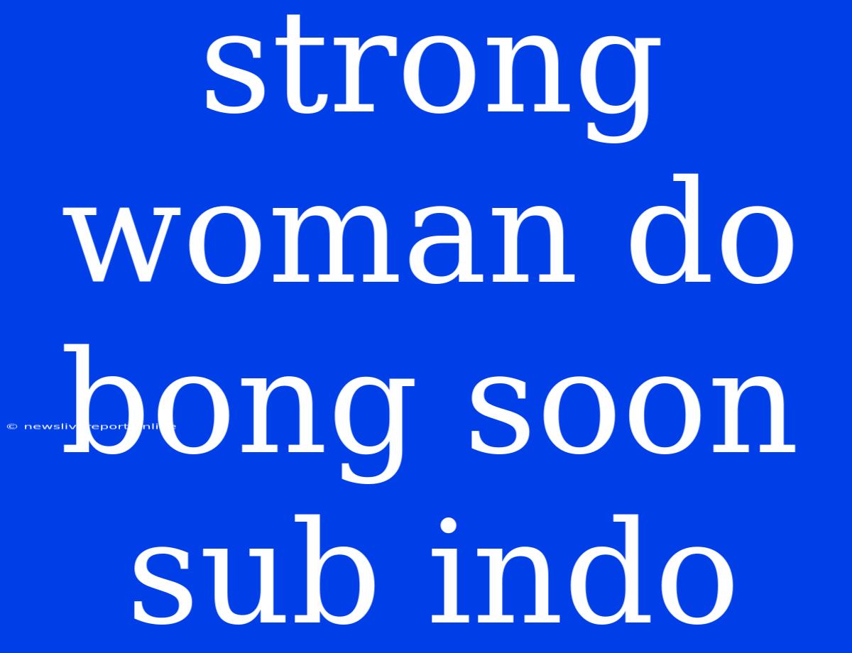 Strong Woman Do Bong Soon Sub Indo