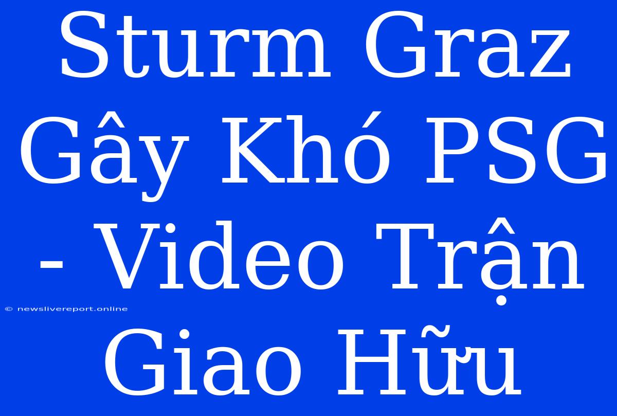 Sturm Graz Gây Khó PSG - Video Trận Giao Hữu