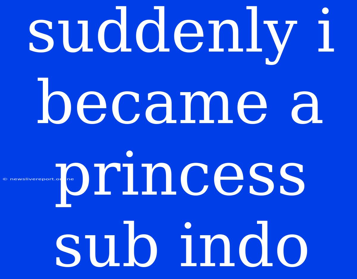 Suddenly I Became A Princess Sub Indo